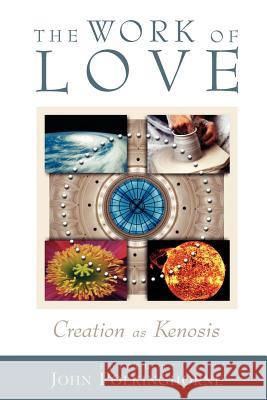 The Work of Love: Creation as Kenosis Polkinghorne, John C. 9780802848857 Wm. B. Eerdmans Publishing Company - książka