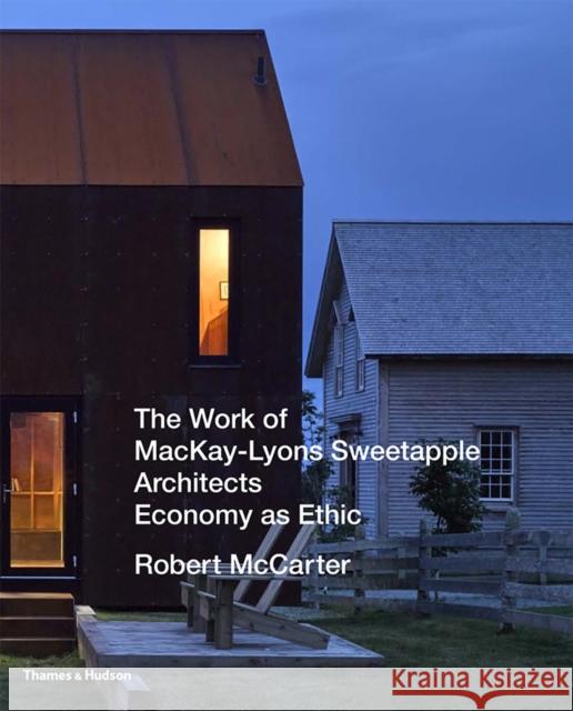 The Work of Mackay-Lyons Sweetapple Architects: Economy as Ethic Robert McCarter Juhani Pallasmaa 9780500343319 Thames & Hudson - książka