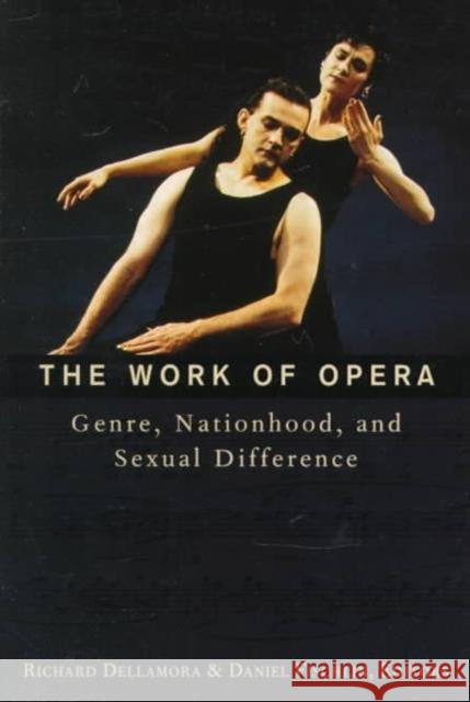 The Work of Opera: Genre, Nationhood, and Sexual Difference Dellamora, Richard 9780231109451 Columbia University Press - książka