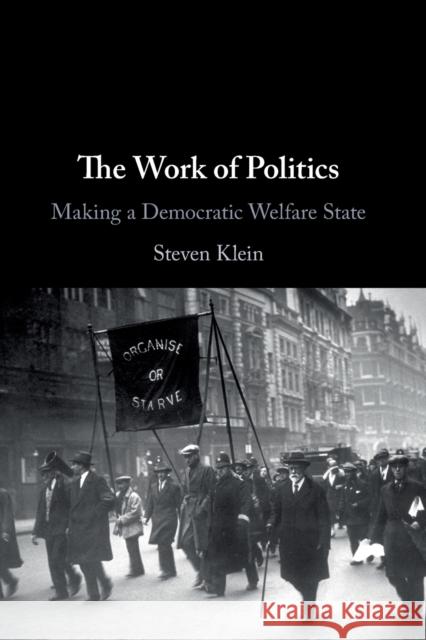 The Work of Politics: Making a Democratic Welfare State Steven Klein 9781108745970 Cambridge University Press - książka