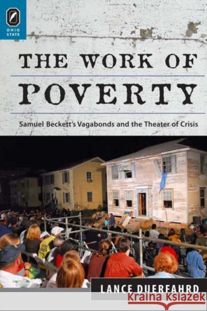 The Work of Poverty: Samuel Beckett's Vagabonds and the Theater of Crisis Lance Duerfahrd 9780814254257 Ohio State University Press - książka
