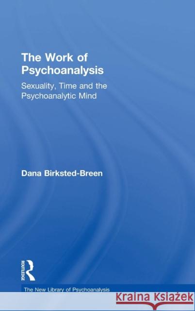 The Work of Psychoanalysis: Sexuality, Time and the Psychoanalytic Mind Dana Birksted-Breen 9781138963399 Routledge - książka