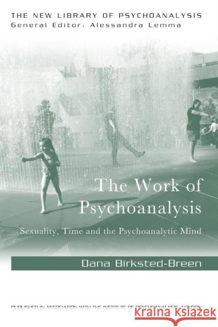 The Work of Psychoanalysis: Sexuality, Time and the Psychoanalytic Mind Dana Birksted-Breen 9781138963405 Routledge - książka