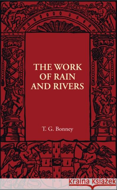The Work of Rain and Rivers T. G. Bonney 9781107401815 Cambridge University Press - książka