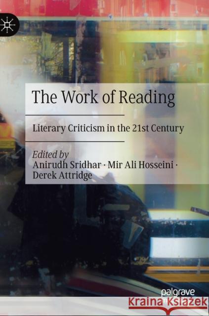 The Work of Reading: Literary Criticism in the 21st Century Anirudh Sridhar Mir Ali Hosseini Derek Attridge 9783030711382 Palgrave MacMillan - książka