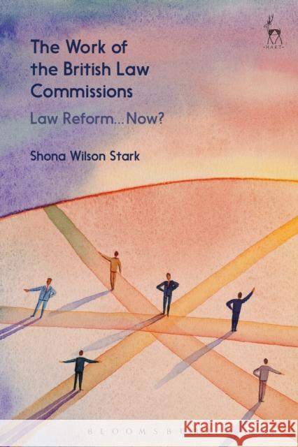 The Work of the British Law Commissions: Law Reform... Now? Shona Wilson Stark   9781509934645 Hart Publishing - książka