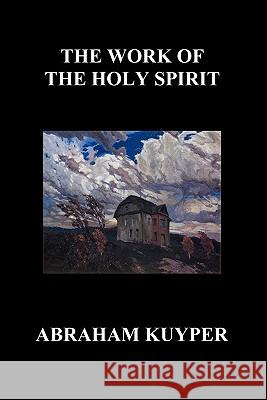 The Work of the Holy Spirit (Paperback) Abraham Kuyper 9781849027748 Benediction Classics - książka