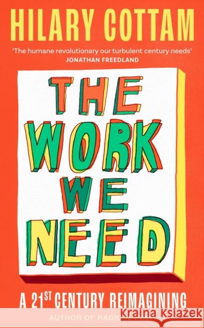 The Work We Need: 'An act of radical hope, radical listening and radical humility . . . I loved it' RORY STEWART Hilary Cottam 9780349017471 Little, Brown - książka