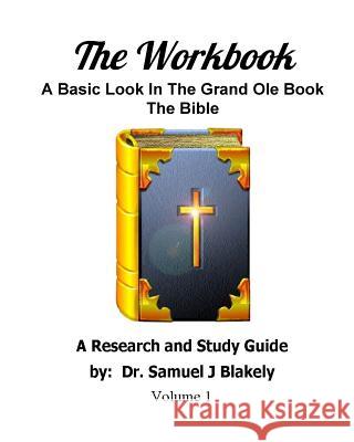 The Workbook: A Basic Look In The Grand Ole Book, The Bible Blakely, Samuel James 9781534991200 Createspace Independent Publishing Platform - książka