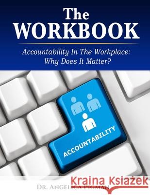 The Workbook: Accountability In the Workplace: Why Does It Matter? Angelica Pigman 9781735464275 Master Communicator's Writing Services - książka