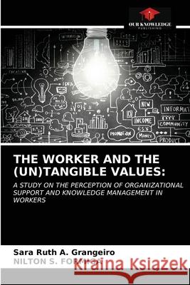 The Worker and the (Un)Tangible Values Sara Ruth a. Grangeiro Nilton S. Formiga 9786203352054 Our Knowledge Publishing - książka