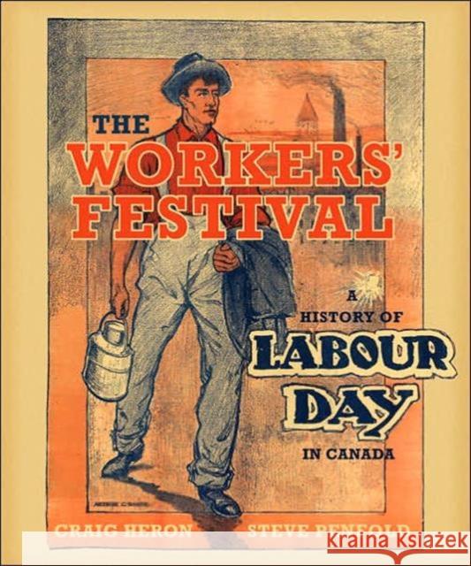 The Workers' Festival: A History of Labour Day in Canada Heron, Craig 9780802048868 University of Toronto Press - książka