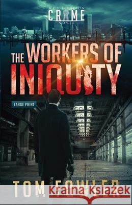 The Workers of Iniquity: A C.T. Ferguson Crime Novel Tom Fowler 9781953603043 Widening Gyre Media - książka