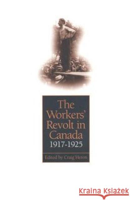 The Workers' Revolt in Canada, 1917-1925 Craig Heron 9780802042385 University of Toronto Press - książka