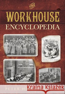 The Workhouse Encyclopedia Peter Higginbotham 9780750956710 The History Press Ltd - książka