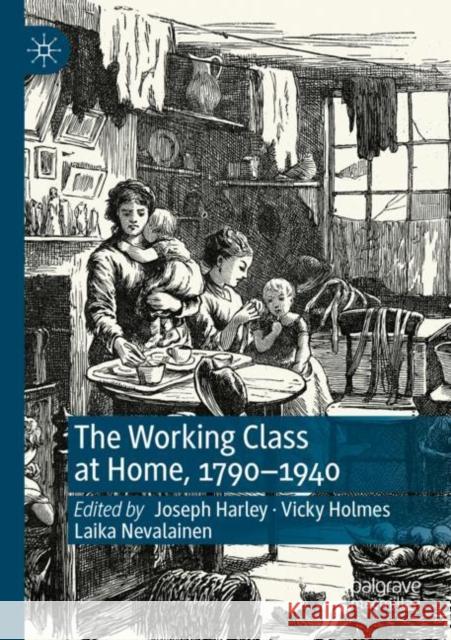The Working Class at Home, 1790–1940 Joseph Harley Vicky Holmes Laika Nevalainen 9783030892753 Palgrave MacMillan - książka