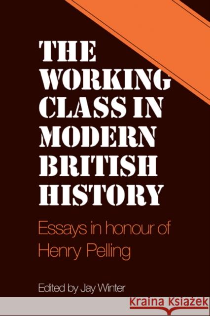 The Working Class in Modern British History: Essays in Honour of Henry Pelling Winter, Jay 9780521299541 CAMBRIDGE UNIVERSITY PRESS - książka