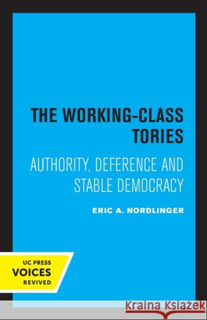 The Working-Class Tories: Authority, Deference and Stable Democracy Nordlinger, Eric A. 9780520327771 University of California Press - książka