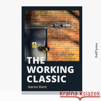 The Working Classic Aaron Kent   9781739393915 The 87 Press - książka