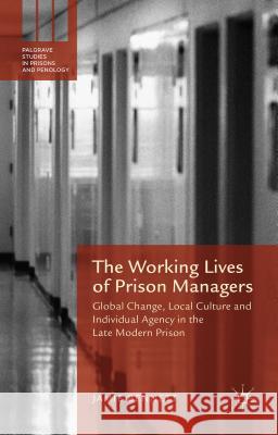 The Working Lives of Prison Managers: Global Change, Local Culture and Individual Agency in the Late Modern Prison Bennett, Jamie 9781137498946 Palgrave MacMillan - książka
