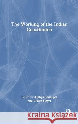 The Working of the Indian Constitution Arghya SenGupta Goyal Omita 9781032640556 Routledge Chapman & Hall - książka