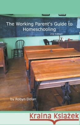 The Working Parent's Guide to Homeschooling 2nd Edition Robyn Dolan 9781393333203 Robyn Dolan - książka