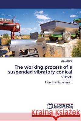 The working process of a suspended vibratory conical sieve Dorel, Stoica 9786200113276 LAP Lambert Academic Publishing - książka