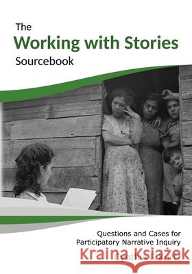 The Working with Stories Sourcebook: Questions and Cases for Participatory Narrative Inquiry Cynthia F. Kurtz 9780991369485 Kurtz-Fernhout Publishing - książka