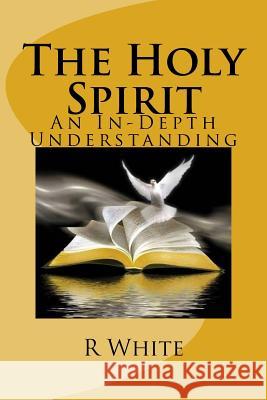 The Workings of the Holy Spirit: An In-Depth Understanding of the Holy Spirit Rose M. White 9781544266770 Createspace Independent Publishing Platform - książka