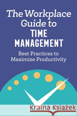 The Workplace Guide to Time Management: Best Practices to Maximize Productivity Phoebe Gavin 9781648760143 Rockridge Press - książka