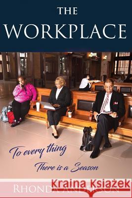 The Workplace: To Every Thing There is a Season Rhonda Anderson 9780998341705 Pillar Publishing & Company, LLC - książka