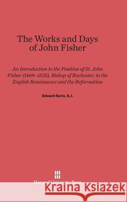 The Works and Days of John Fisher Edward Surtz 9780674433595 Harvard University Press - książka