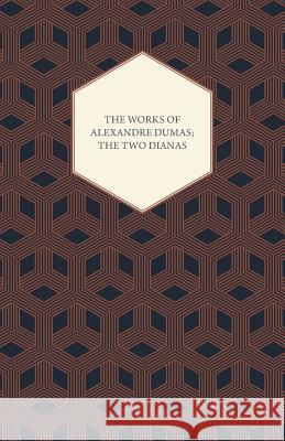 The Works of Alexandre Dumas; The Two Dianas Dumas, Alexandre 9781443701044 Case Press - książka