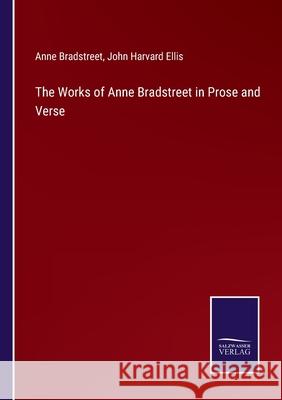 The Works of Anne Bradstreet in Prose and Verse Anne Bradstreet, John Harvard Ellis 9783752534528 Salzwasser-Verlag - książka