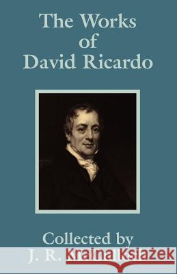 The Works of David Ricardo David Ricardo J. R. McCulloch 9781410202963 University Press of the Pacific - książka