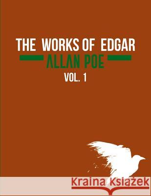 The Works of Edgar Allan Poe In Five Volumes. Vol. 1 Antonio Morales Edgar Allan Poe 9781981718412 Createspace Independent Publishing Platform - książka