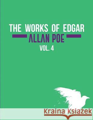 The Works of Edgar Allan Poe In Five Volumes. Vol. 4 Edgar Allan Poe 9781981718801 Createspace Independent Publishing Platform - książka
