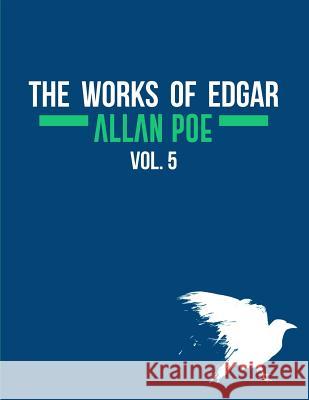 The Works of Edgar Allan Poe In Five Volumes. Vol. 5 Antonio Morales Edgar Allan Poe 9781981718818 Createspace Independent Publishing Platform - książka