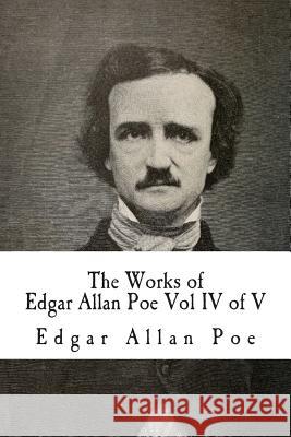 The Works of Edgar Allan Poe Vol IV of V: In Five Volumes Edgar Allan Poe 9781500368937 Createspace - książka