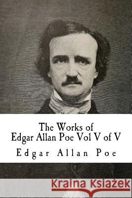 The Works of Edgar Allan Poe Vol V of V: In Five Volumes Edgar Allan Poe 9781500488307 Createspace Independent Publishing Platform - książka