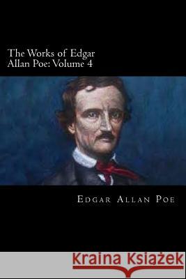 The Works of Edgar Allan Poe: Volume 4 Edgar Alla 9781719529150 Createspace Independent Publishing Platform - książka