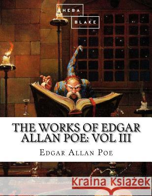 The Works of Edgar Allan Poe: Volume III Edgar Allan Poe 9781548742379 Createspace Independent Publishing Platform - książka