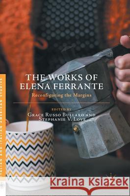 The Works of Elena Ferrante: Reconfiguring the Margins Russo Bullaro, Grace 9781137590626  - książka