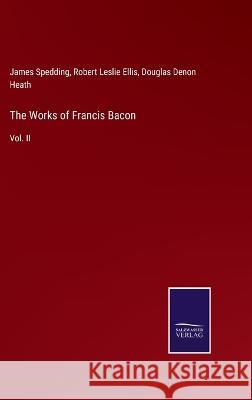 The Works of Francis Bacon: Vol. II Robert Leslie Ellis, James Spedding, Douglas Denon Heath 9783375130718 Salzwasser-Verlag - książka