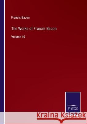 The Works of Francis Bacon: Volume 10 Francis Bacon 9783752585827 Salzwasser-Verlag - książka