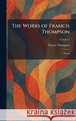 The Works of Francis Thompson: Poems Thompson, Francis 9781026090152 Tradd Street Press - książka