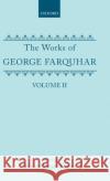 The Works of George Farquhar: Volume II George Farquhar Shirley S. Kenny 9780198123422 Oxford University Press, USA