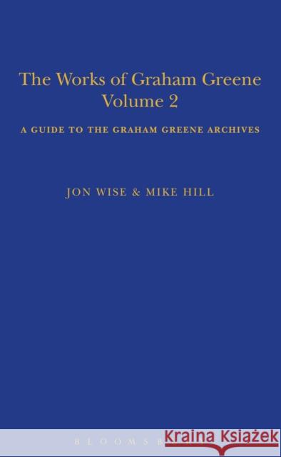 The Works of Graham Greene, Volume 2: A Guide to the Graham Greene Archives Hill, Mike 9781472528193 Bloomsbury Academic - książka