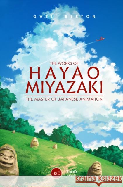 The Works of Hayao Miyazaki: The Master of Japanese Animation Gael Berton 9782377842780 Third Editions - książka