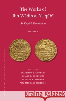 The Works of Ibn Wāḍiḥ al-Yaʿqūbī (Volume 3): An English Translation Matthew S. Gordon, Chase F. Robinson, Everett K. Rowson, Michael Fishbein 9789004356214 Brill - książka